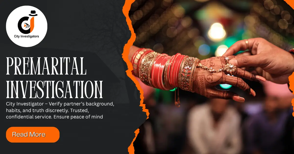 Why is Premarital Investigation So Common in India? How City Investigators Detection Helps